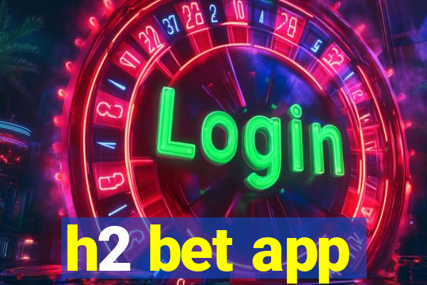 h2 bet app